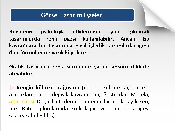 Görsel Tasarım Ögeleri Renklerin psikolojik etkilerinden yola çıkılarak tasarımlarda renk öğesi kullanılabilir. Ancak, bu