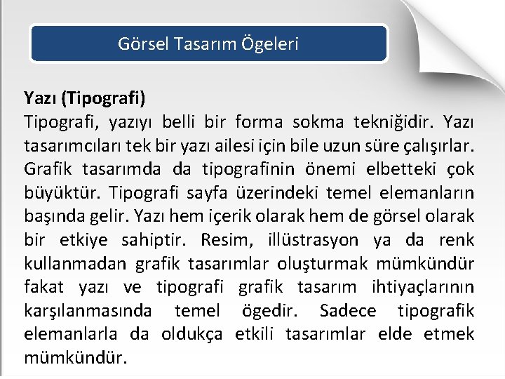 Görsel Tasarım Ögeleri Yazı (Tipografi) Tipografi, yazıyı belli bir forma sokma tekniğidir. Yazı tasarımcıları