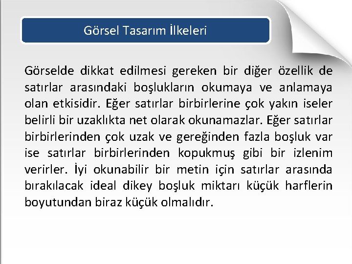 Görsel Tasarım İlkeleri Görselde dikkat edilmesi gereken bir diğer özellik de satırlar arasındaki boşlukların