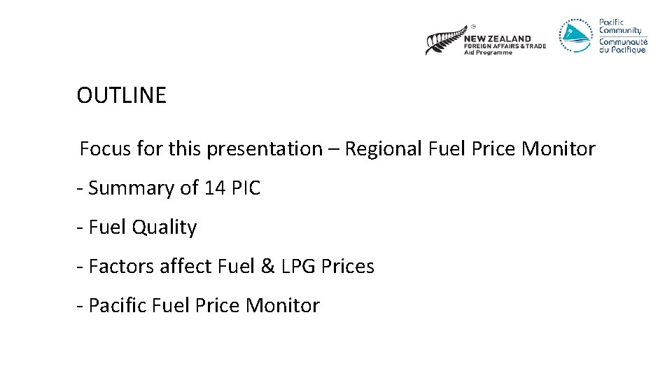 OUTLINE Focus for this presentation – Regional Fuel Price Monitor - Summary of 14