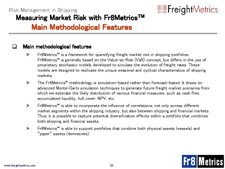 Risk Management in Shipping Measuring Market Risk with Fr 8 Metrics. TM Main Methodological