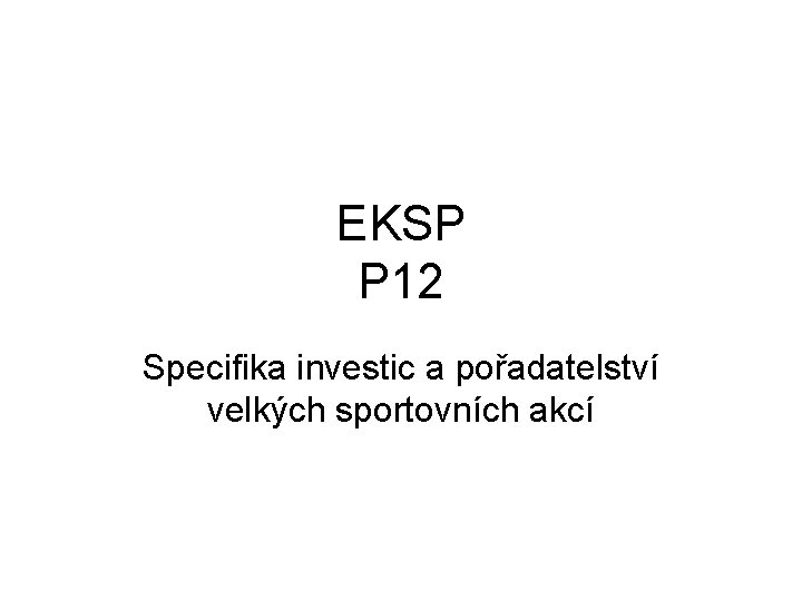 EKSP P 12 Specifika investic a pořadatelství velkých sportovních akcí 