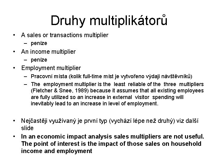 Druhy multiplikátorů • A sales or transactions multiplier – peníze • An income multiplier