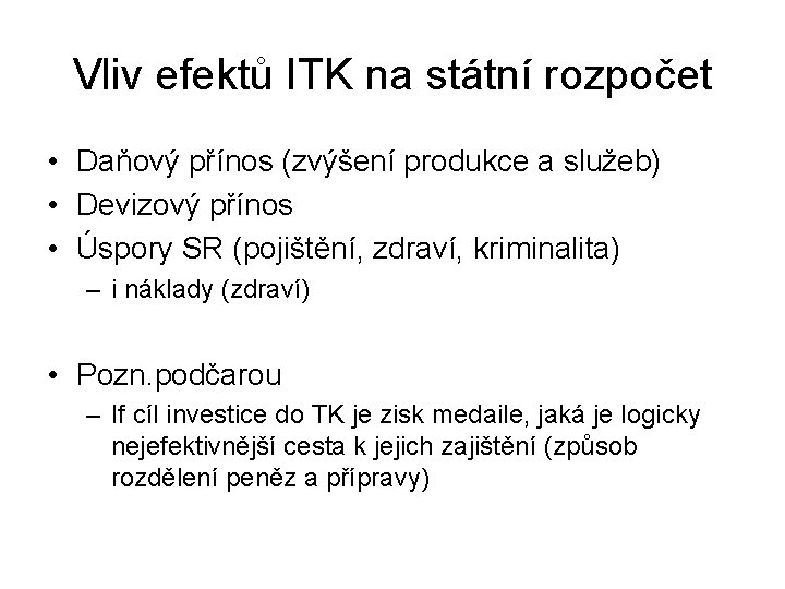 Vliv efektů ITK na státní rozpočet • Daňový přínos (zvýšení produkce a služeb) •