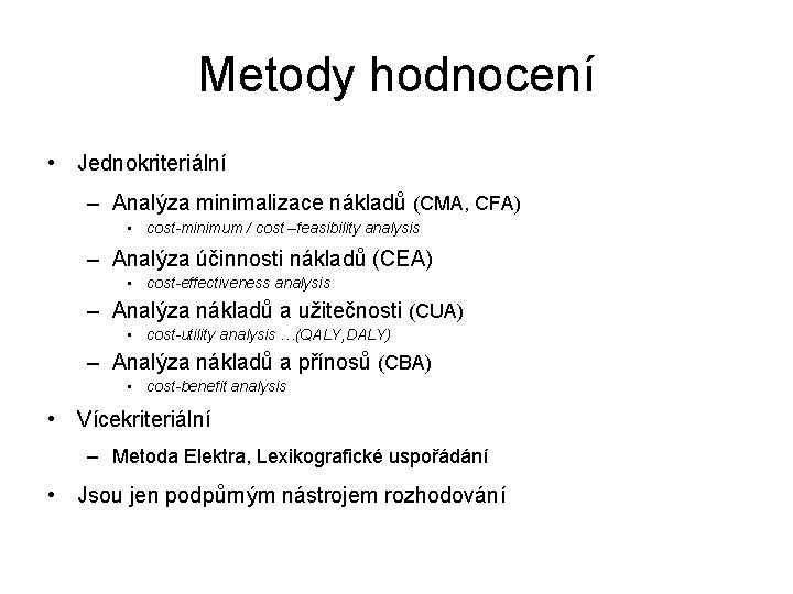 Metody hodnocení • Jednokriteriální – Analýza minimalizace nákladů (CMA, CFA) • cost-minimum / cost