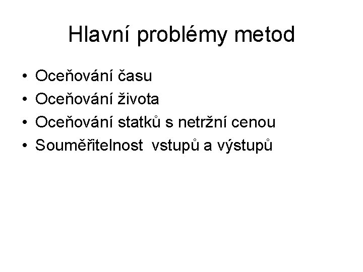 Hlavní problémy metod • • Oceňování času Oceňování života Oceňování statků s netržní cenou