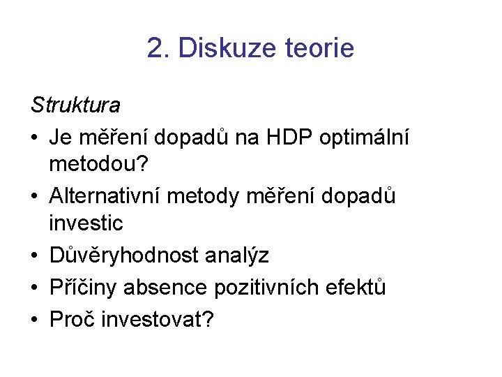 2. Diskuze teorie Struktura • Je měření dopadů na HDP optimální metodou? • Alternativní