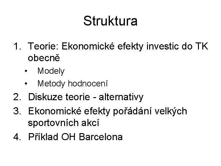 Struktura 1. Teorie: Ekonomické efekty investic do TK obecně • • Modely Metody hodnocení