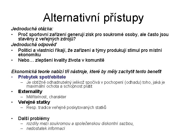 Alternativní přístupy Jednoduchá otázka: • Proč sportovní zařízení generují zisk pro soukromé osoby, ale