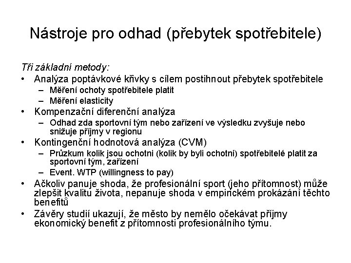 Nástroje pro odhad (přebytek spotřebitele) Tři základní metody: • Analýza poptávkové křivky s cílem