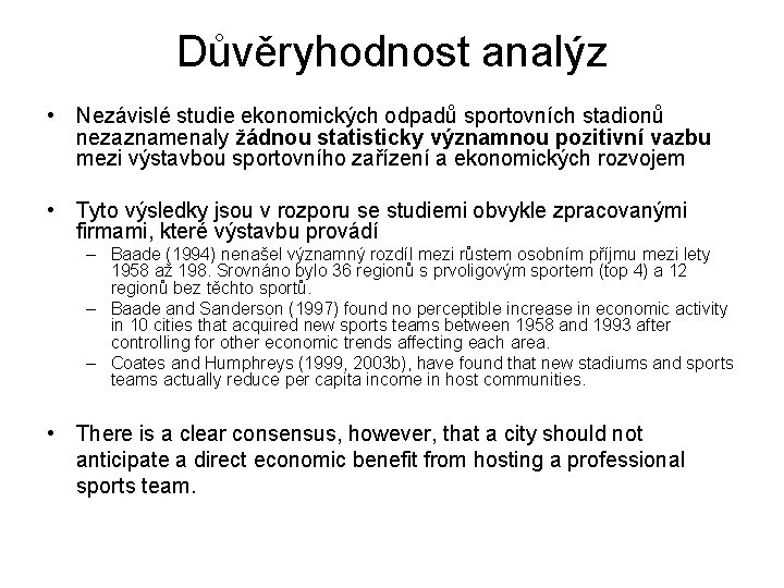 Důvěryhodnost analýz • Nezávislé studie ekonomických odpadů sportovních stadionů nezaznamenaly žádnou statisticky významnou pozitivní