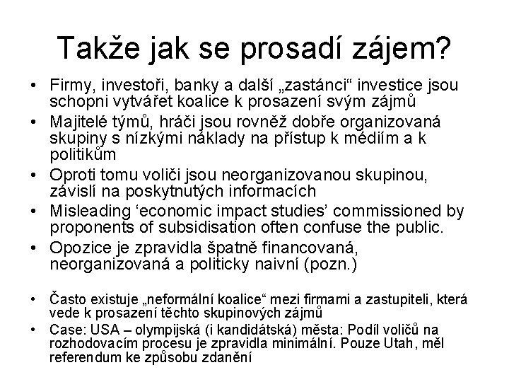 Takže jak se prosadí zájem? • Firmy, investoři, banky a další „zastánci“ investice jsou