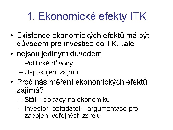 1. Ekonomické efekty ITK • Existence ekonomických efektů má být důvodem pro investice do