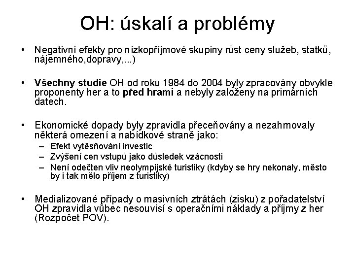 OH: úskalí a problémy • Negativní efekty pro nízkopříjmové skupiny růst ceny služeb, statků,