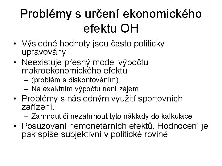 Problémy s určení ekonomického efektu OH • Výsledné hodnoty jsou často politicky upravovány •