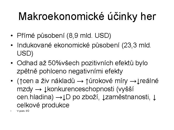 Makroekonomické účinky her • Přímé působení (8, 9 mld. USD) • Indukované ekonomické působení Makroekonomické účinky her • Přímé působení (8, 9 mld. USD) • Indukované ekonomické působení