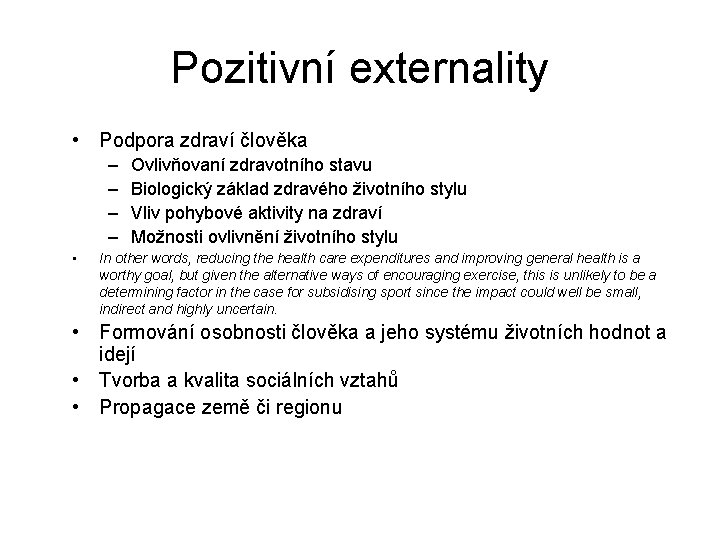 Pozitivní externality • Podpora zdraví člověka – – • Ovlivňovaní zdravotního stavu Biologický základ