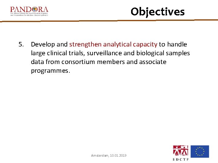 Objectives 5. Develop and strengthen analytical capacity to handle large clinical trials, surveillance and