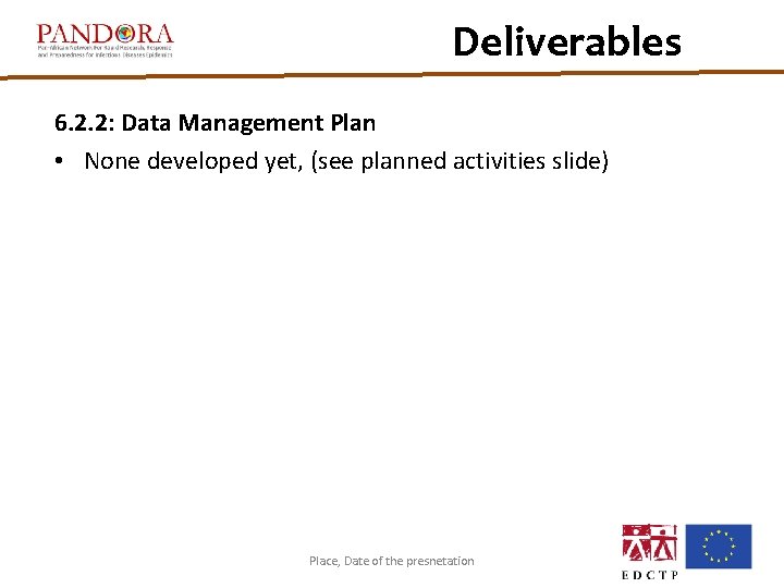 Deliverables 6. 2. 2: Data Management Plan • None developed yet, (see planned activities