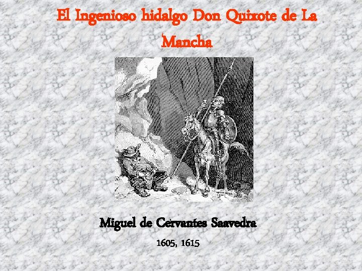 El Ingenioso hidalgo Don Quixote de La Mancha Miguel de Cervantes Saavedra 1605, 1615