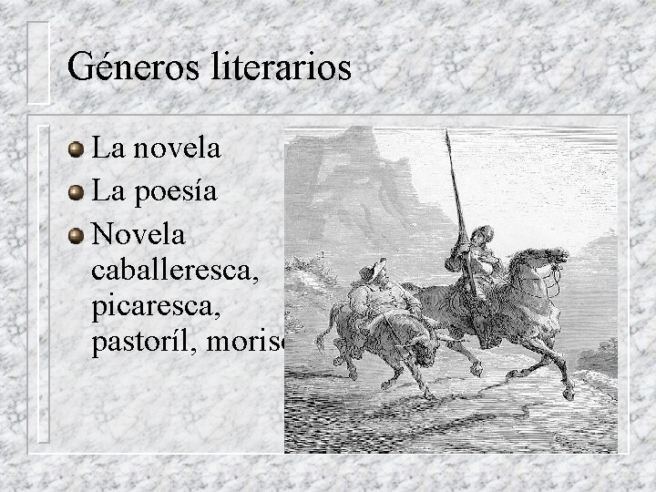 Géneros literarios La novela La poesía Novela caballeresca, picaresca, pastoríl, morisca 