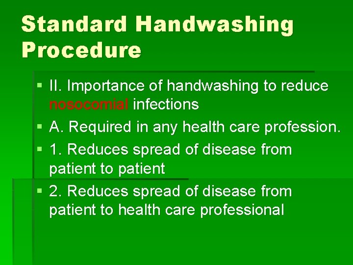 Standard Handwashing Procedure § II. Importance of handwashing to reduce nosocomial infections § A.