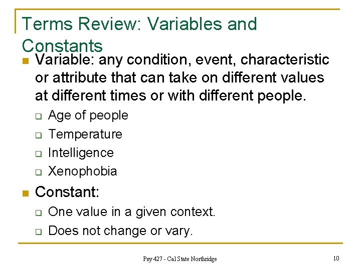 Terms Review: Variables and Constants n Variable: any condition, event, characteristic or attribute that