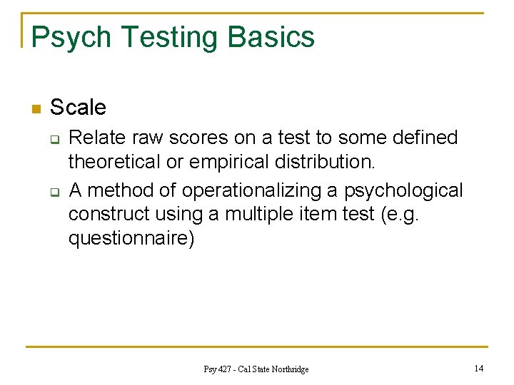 Psych Testing Basics n Scale q q Relate raw scores on a test to