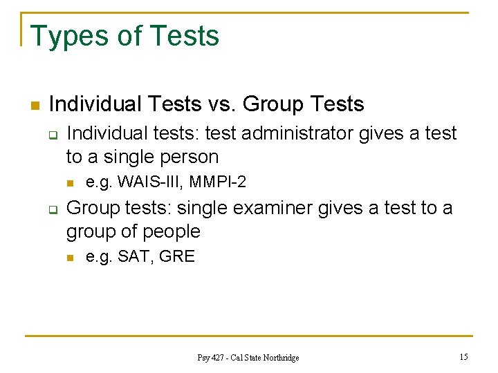 Types of Tests n Individual Tests vs. Group Tests q Individual tests: test administrator