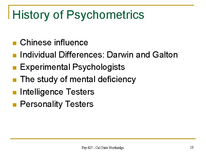 History of Psychometrics n n n Chinese influence Individual Differences: Darwin and Galton Experimental