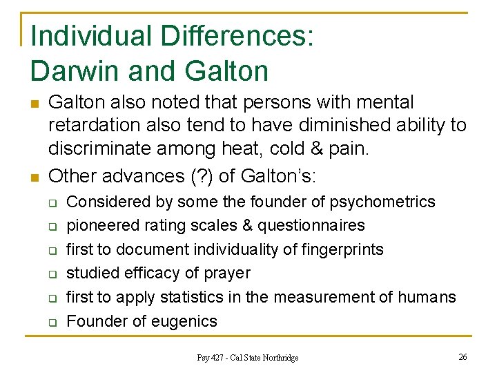 Individual Differences: Darwin and Galton n n Galton also noted that persons with mental