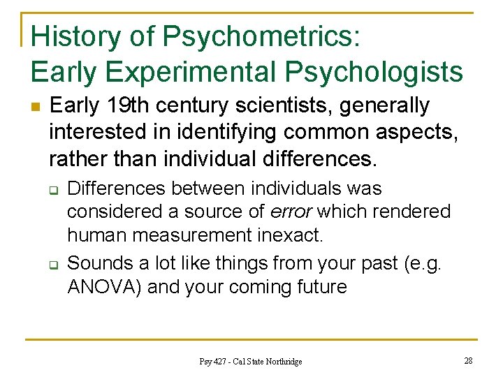 History of Psychometrics: Early Experimental Psychologists n Early 19 th century scientists, generally interested