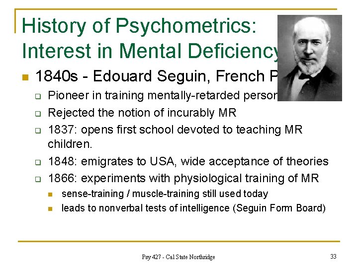 History of Psychometrics: Interest in Mental Deficiency n 1840 s - Edouard Seguin, French