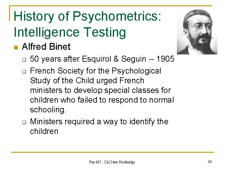 History of Psychometrics: Intelligence Testing n Alfred Binet q q q 50 years after