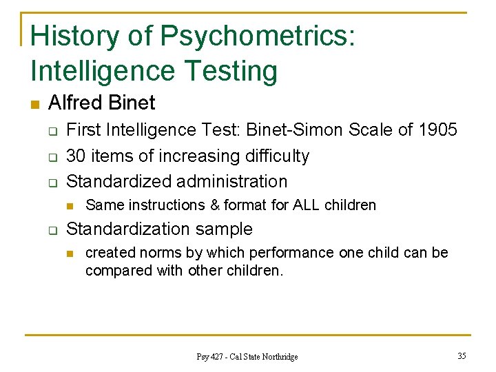 History of Psychometrics: Intelligence Testing n Alfred Binet q q q First Intelligence Test: