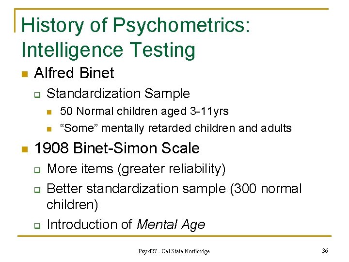 History of Psychometrics: Intelligence Testing n Alfred Binet q Standardization Sample n n n