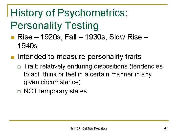 History of Psychometrics: Personality Testing n n Rise – 1920 s, Fall – 1930
