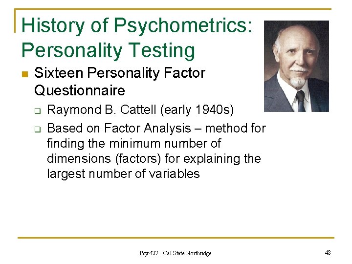 History of Psychometrics: Personality Testing n Sixteen Personality Factor Questionnaire q q Raymond B.