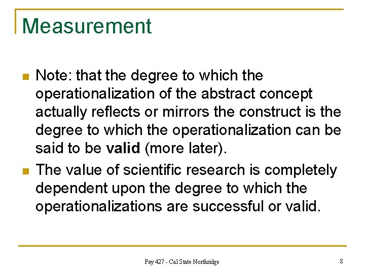 Measurement n n Note: that the degree to which the operationalization of the abstract