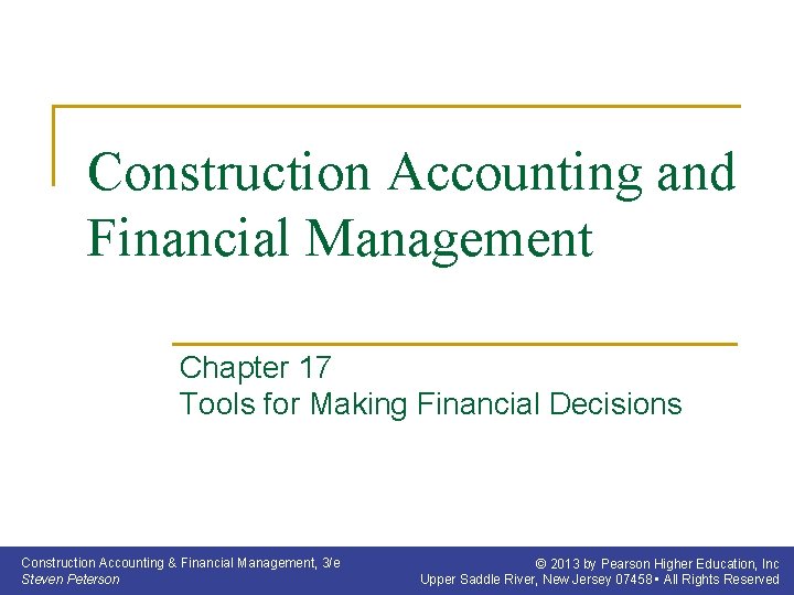 Construction Accounting and Financial Management Chapter 17 Tools for Making Financial Decisions Construction Accounting