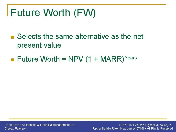 Future Worth (FW) n Selects the same alternative as the net present value n