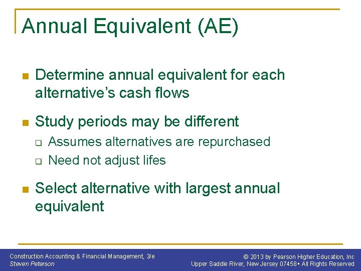 Annual Equivalent (AE) n Determine annual equivalent for each alternative’s cash flows n Study