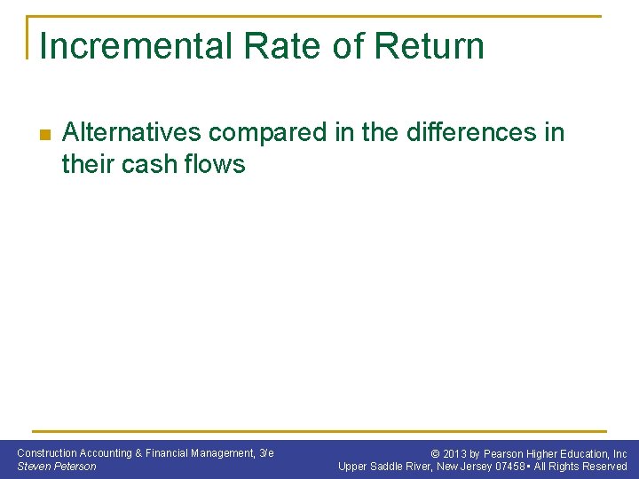 Incremental Rate of Return n Alternatives compared in the differences in their cash flows
