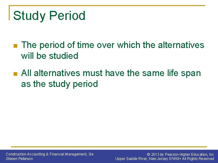 Study Period n The period of time over which the alternatives will be studied