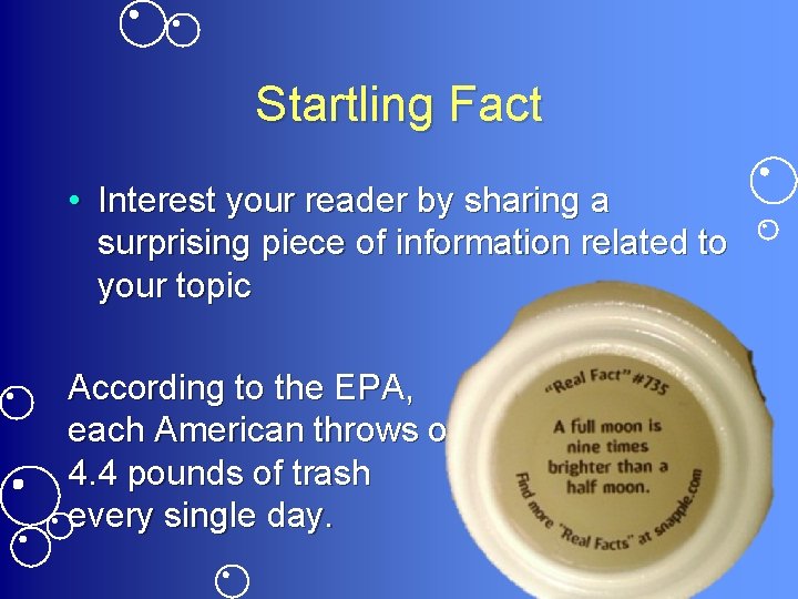 Startling Fact • Interest your reader by sharing a surprising piece of information related