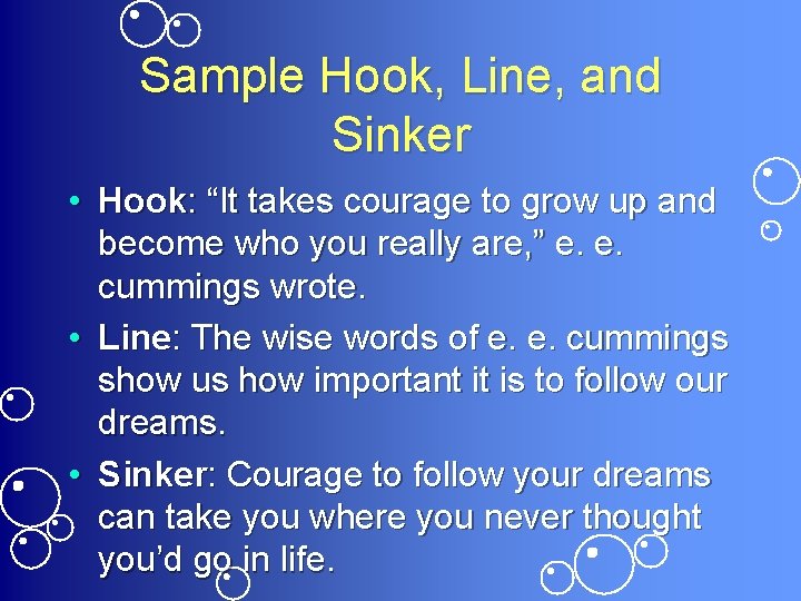 Sample Hook, Line, and Sinker • Hook: “It takes courage to grow up and