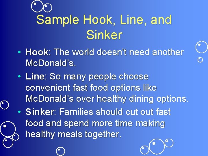 Sample Hook, Line, and Sinker • Hook: The world doesn’t need another Mc. Donald’s.