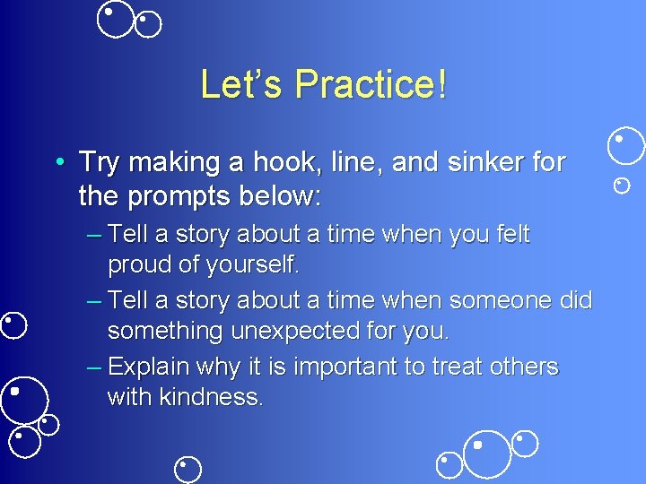 Let’s Practice! • Try making a hook, line, and sinker for the prompts below: