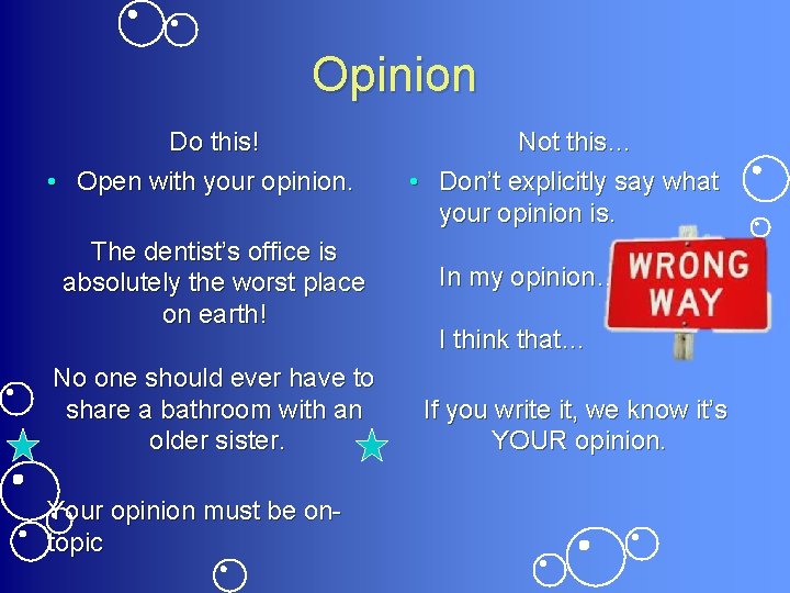 Opinion Do this! • Open with your opinion. The dentist’s office is absolutely the