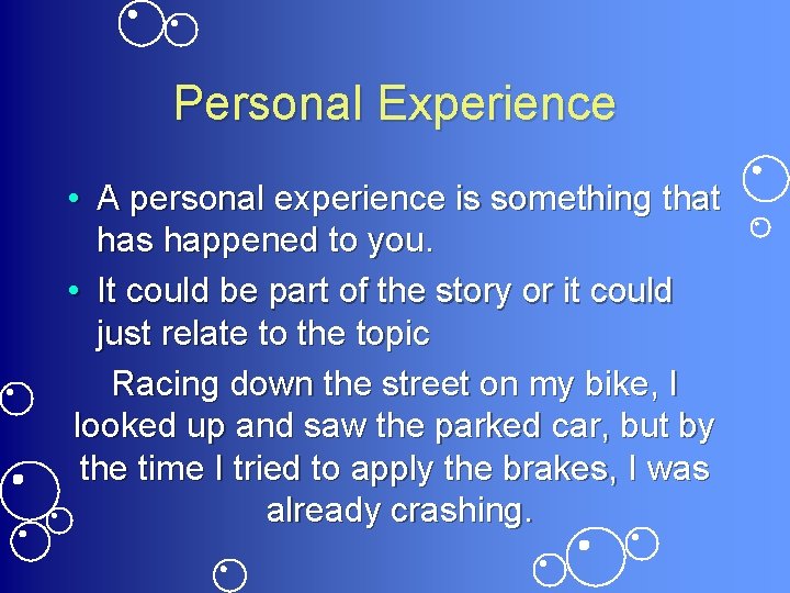 Personal Experience • A personal experience is something that has happened to you. •